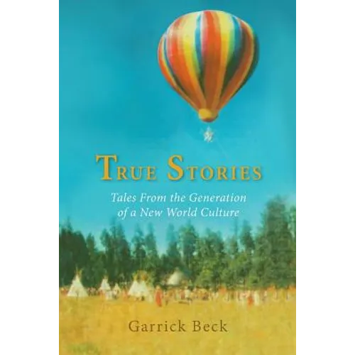 True Stories: Tales From the Generation of a New World Culture
