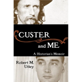 Custer and Me: A Historian's Memoir