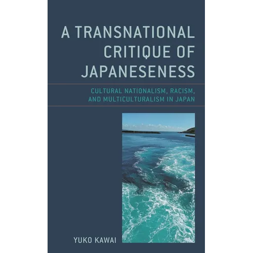 Transnational Critique of Japaneseness: Cultural Nationalism, Racism, and Multiculturalism in Japan