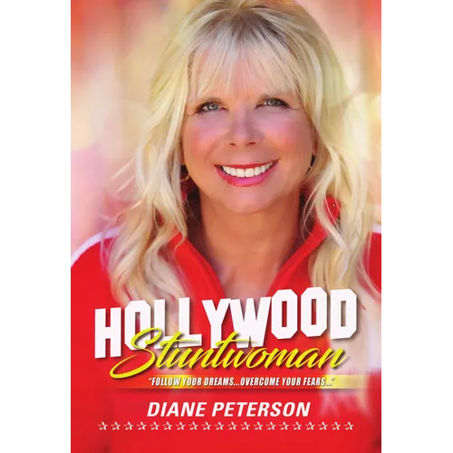 Hollywood Stuntwoman: Follow Your Dreams . . . Overcome Your Fears . . .