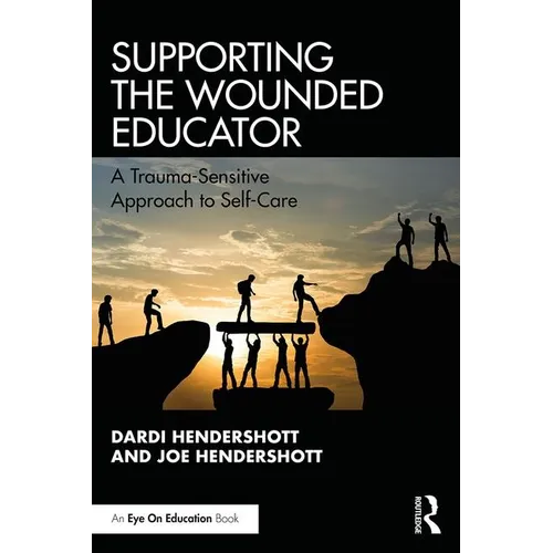 Supporting the Wounded Educator: A Trauma-Sensitive Approach to Self-Care