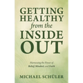 GETTING HEALTHY from the INSIDE OUT: Harnessing the Power of Belief, Mindset, and Faith