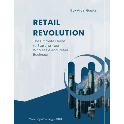 Retail Revolution: The Ultimate Guide to Starting Your Wholesale and Retail Business
