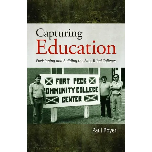 Capturing Education: Envisioning and Building the First Tribal Colleges