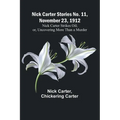 Nick Carter Stories No. 11, November 23, 1912: Nick Carter Strikes Oil; or, Uncovering More Than a Murder
