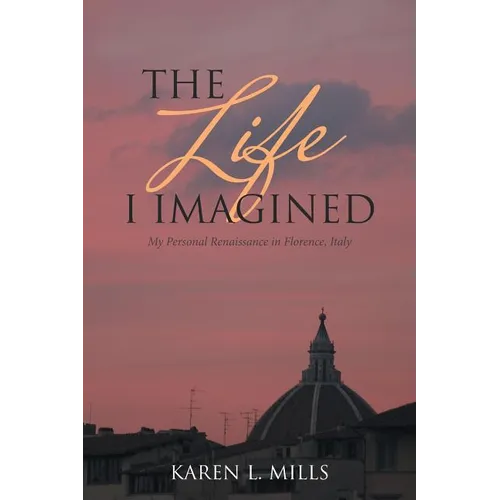 The Life I Imagined: My Personal Renaissance in Florence, Italy