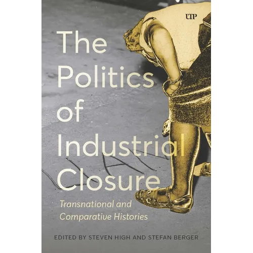 The Politics of Industrial Closure: Transnational and Comparative Histories
