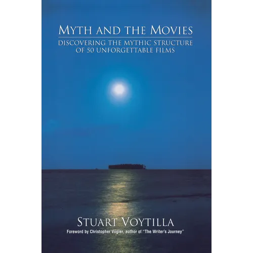 Myth & the Movies: Discovering the Myth Structure of 50 Unforgettable Films