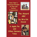 Peter Piper's Practical Principles of Plain and Perfect Pronunciation; The Absurd ABC; A Apple Pie and Other Nursery Tales.