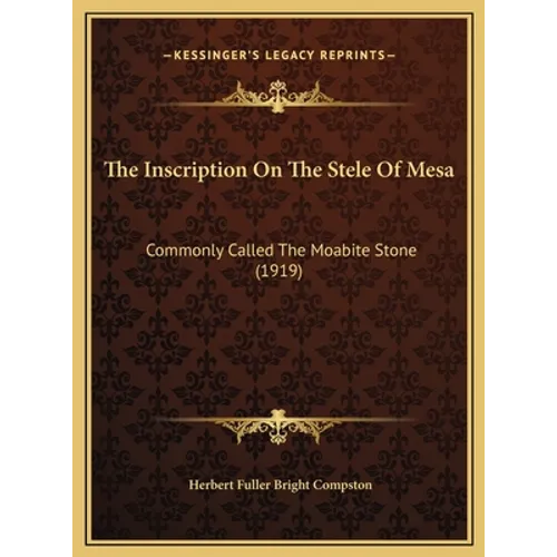 The Inscription On The Stele Of Mesa: Commonly Called The Moabite Stone (1919)
