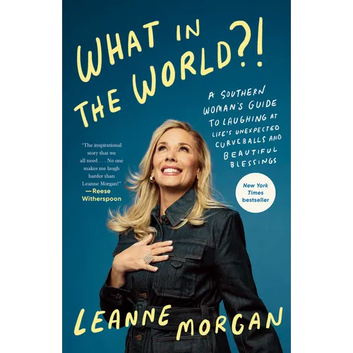 What in the World?!: A Southern Woman's Guide to Laughing at Life's Unexpected Curveballs and Beautiful Blessings