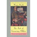 The Art of Growing Older: Writers on Living and Aging