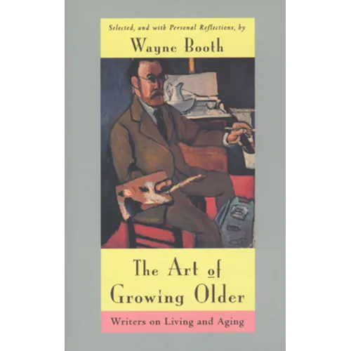 The Art of Growing Older: Writers on Living and Aging