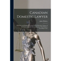 Canadian Domestic Lawyer [microform]: With Plain and Simple Instructions for the Merchant, Farmer, & Mechanic, to Enable Them to Transact Their Busine