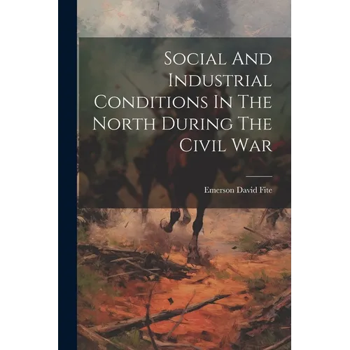 Social And Industrial Conditions In The North During The Civil War