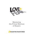 Love + Fear: Mastering the Primal Motives of Buyers