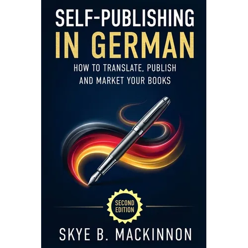 Self-Publishing in German: The Complete Guide to Translating, Publishing and Marketing Your Books in Germany