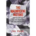 The Magnificent Mistake: How you can earn more from failure than you learn from success