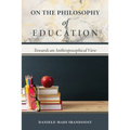 On the Philosophy of Education: Towards an Anthroposophical View
