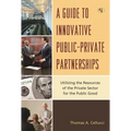 Guide to Innovative Public-Private Partnerships: Utilizing the Resources of the Private Sector for the Public Good
