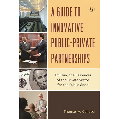 Guide to Innovative Public-Private Partnerships: Utilizing the Resources of the Private Sector for the Public Good