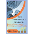 The Millionaire Mindset: Proven Strategies for Building Lasting Wealth