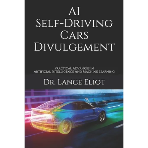 AI Self-Driving Cars Divulgement: Practical Advances In Artificial Intelligence And Machine Learning