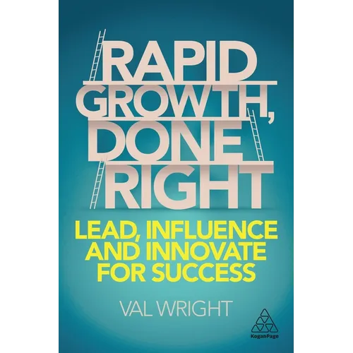 Rapid Growth, Done Right: Lead, Influence and Innovate for Success
