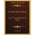 View Of The Subject Of Slavery: Contained In The Biblical Repertory For April, 1836 (1836)