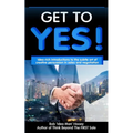 Get to YES!: Idea-rich introductions to the subtle art of creative persuasion in sales and negotiation