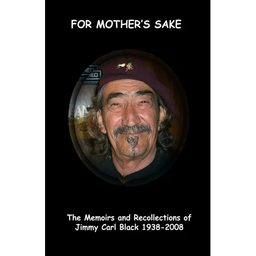 'For Mother's Sake': The Memoirs & Recollections of Jimmy Carl Black 1938-2008