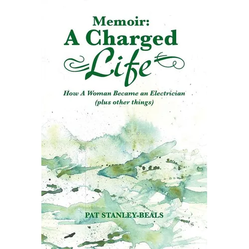 Memoir: A Charged Life: How a Woman Became an Electrician (Plus Other Things)