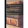 Lancaster's Part in the World's Watchmaking Industry