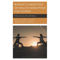 Women's Narratives of Health Disruption and Illness: Within and Across Their Life Stories