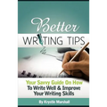 Better Writing Tips: Your Savvy Guide on How to Write Well & Improve Your Writing Skills