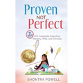Proven Not Perfect: 7 Truths of a Corporate Executive, Mommy, Wife, and Christian