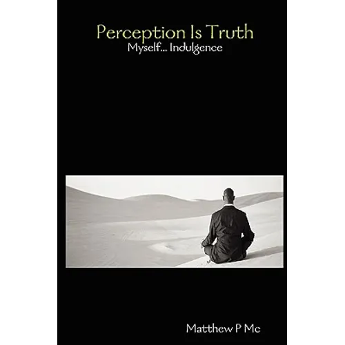 Perception Is Truth: Myself... Indulgence