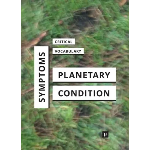 Symptoms of the Planetary Condition: A Critical Vocabulary