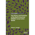 The History and Evolution of the North American Wildlife Conservation Model