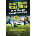 Soccer Books for Kids 8-12: The Most Powerful Soccer Stories of All Time for Young Soccer Fans: Incredible Life Stories from Soccer History About The
