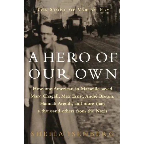 A Hero of Our Own: The Story of Varian Fry