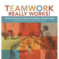Teamwork Really Works!: Understanding Employer-Employee Relationships Money Matters for Kids Grade 3 Economics