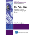 The Agile Edge: Managing Projects Effectively Using Agile Scrum