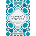 Heaven's Tidings: A brief history of the life of Muhammad and the Message of the Quran