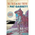 Tall Tales & Half Truths of Pat Garrett
