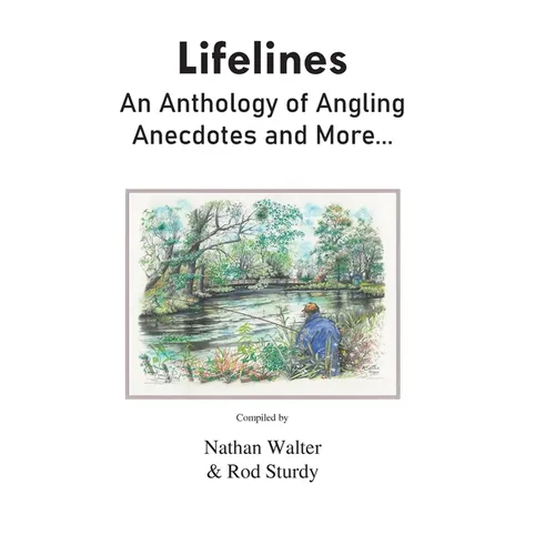 Lifelines: An Anthology of Angling Anecdotes and More...