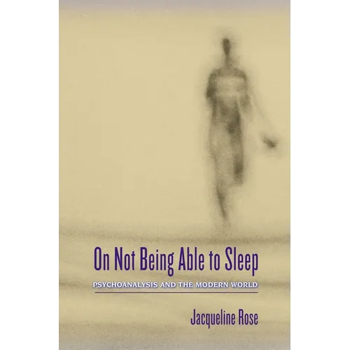 On Not Being Able to Sleep: Psychoanalysis and the Modern World