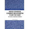 Radical Ecological Economics and Accounting to Save the Planet: The Failure of Mainstream Economists