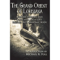 The Grand Orient Of Louisiana: A Short History And Catechism Of A Lost French Rite Masonic Body