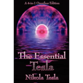 The Essential Tesla: A New System of Alternating Current Motors and Transformers, Experiments with Alternate Currents of Very High Frequenc
